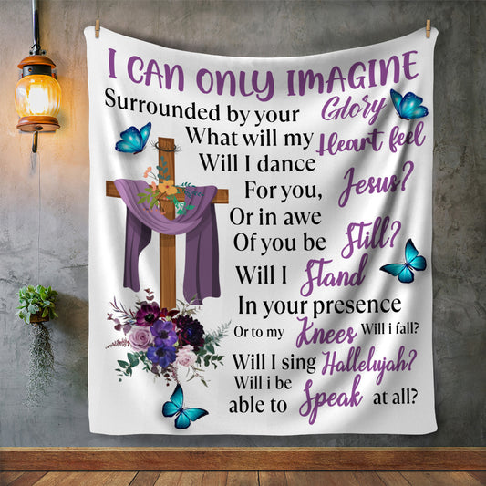 I Can Only Imagine Inspirational Christian Easter Passion Christian Funeral Remembrance Spring Arctic Fleece Blanket 50x60